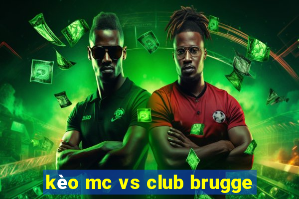 kèo mc vs club brugge