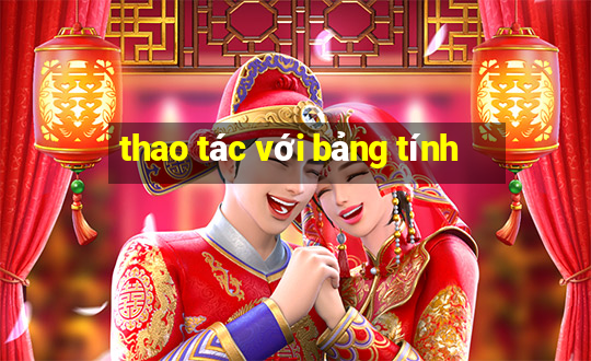 thao tác với bảng tính