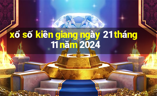 xổ số kiên giang ngày 21 tháng 11 năm 2024