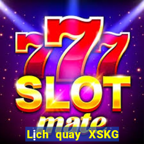 Lịch quay XSKG ngày 10