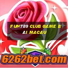 Fun789 Club Game Bài Macau