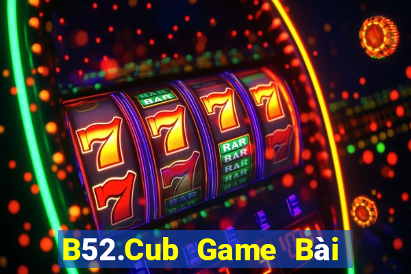 B52.Cub Game Bài Poker Online