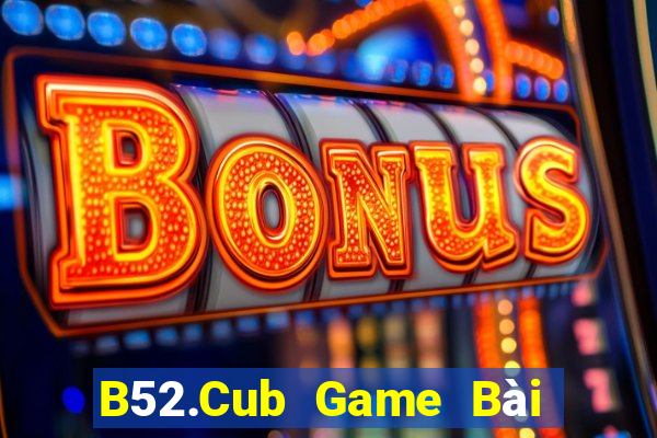 B52.Cub Game Bài Poker Online