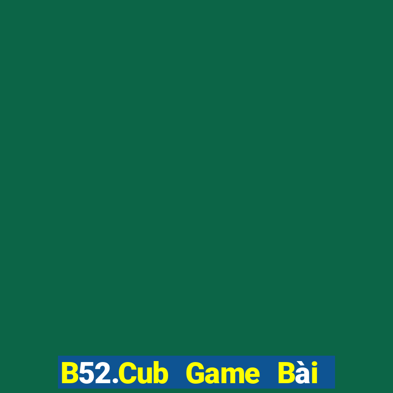 B52.Cub Game Bài Poker Online