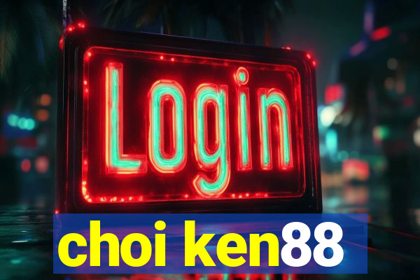 choi ken88