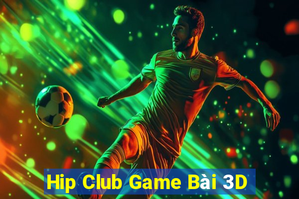 Hip Club Game Bài 3D