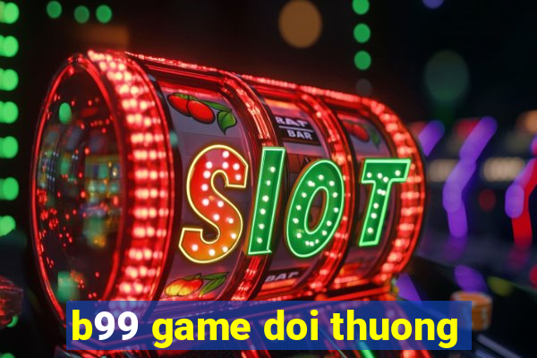 b99 game doi thuong