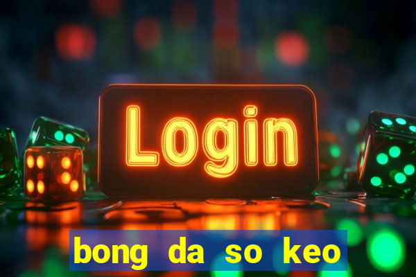 bong da so keo nha cai