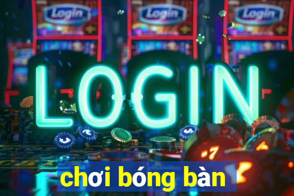 chơi bóng bàn