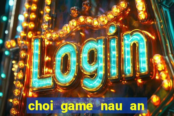 choi game nau an ngay tet