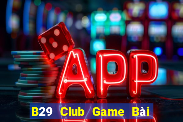 B29 Club Game Bài Miễn Phí