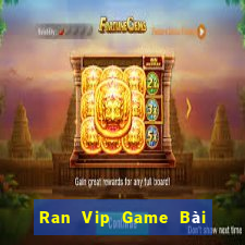 Ran Vip Game Bài Đổi Thưởng Uy Tín