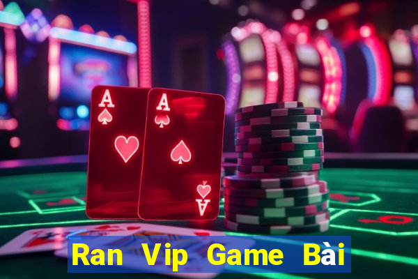 Ran Vip Game Bài Đổi Thưởng Uy Tín