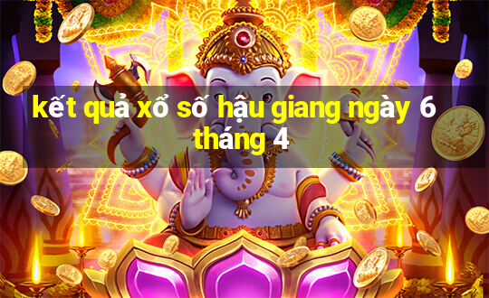 kết quả xổ số hậu giang ngày 6 tháng 4