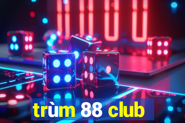 trùm 88 club