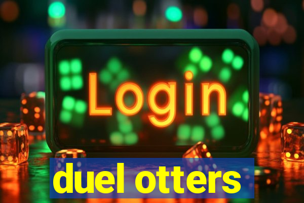 duel otters