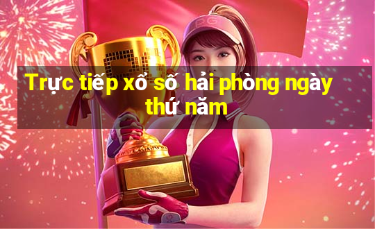 Trực tiếp xổ số hải phòng ngày thứ năm