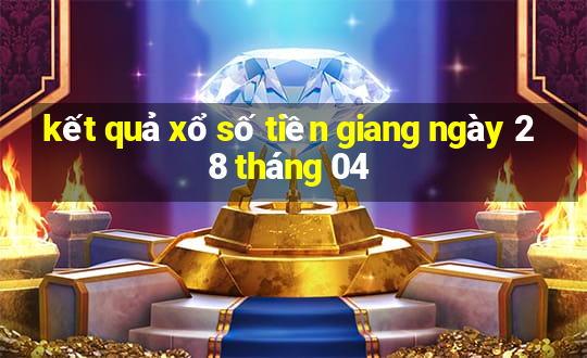 kết quả xổ số tiền giang ngày 28 tháng 04