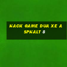 hack game dua xe asphalt 8