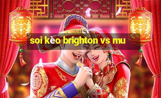 soi kèo brighton vs mu