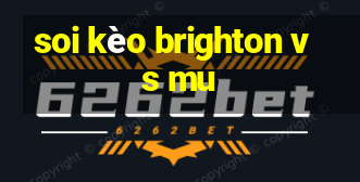 soi kèo brighton vs mu