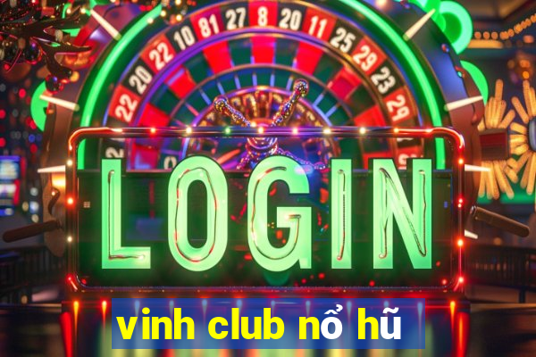 vinh club nổ hũ