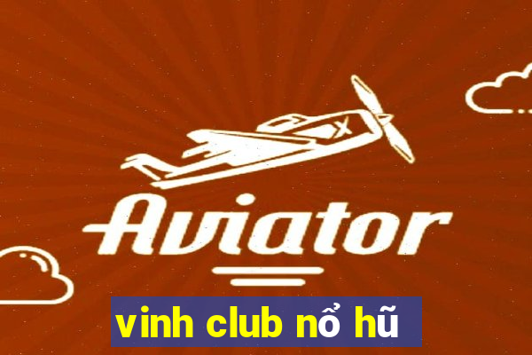 vinh club nổ hũ