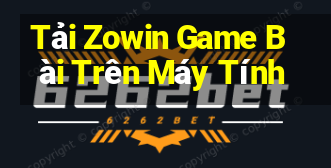 Tải Zowin Game Bài Trên Máy Tính