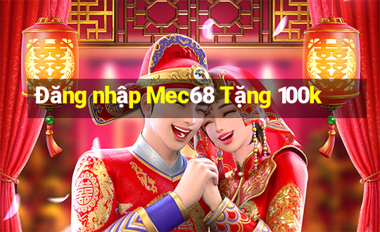 Đăng nhập Mec68 Tặng 100k