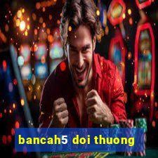 bancah5 doi thuong