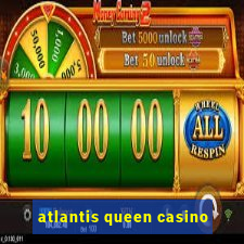 atlantis queen casino