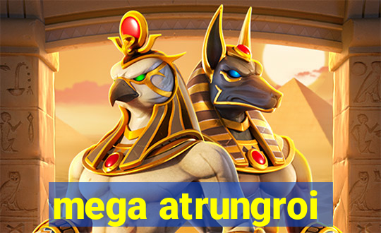 mega atrungroi