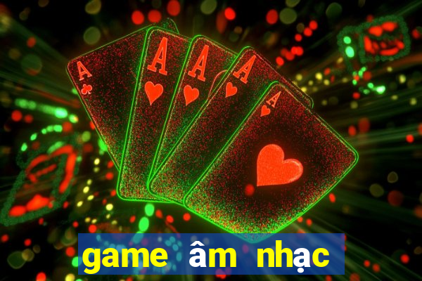 game âm nhạc trung quốc