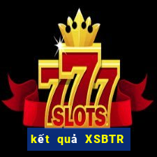 kết quả XSBTR ngày 13