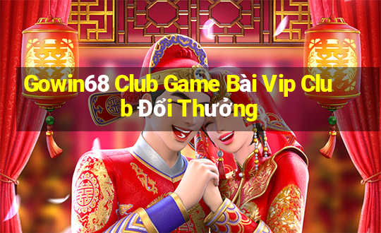 Gowin68 Club Game Bài Vip Club Đổi Thưởng