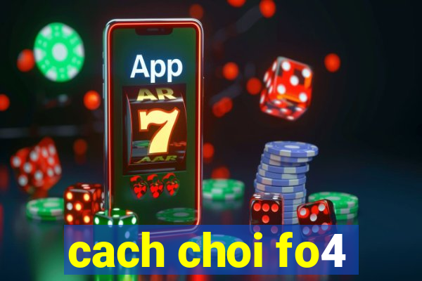 cach choi fo4