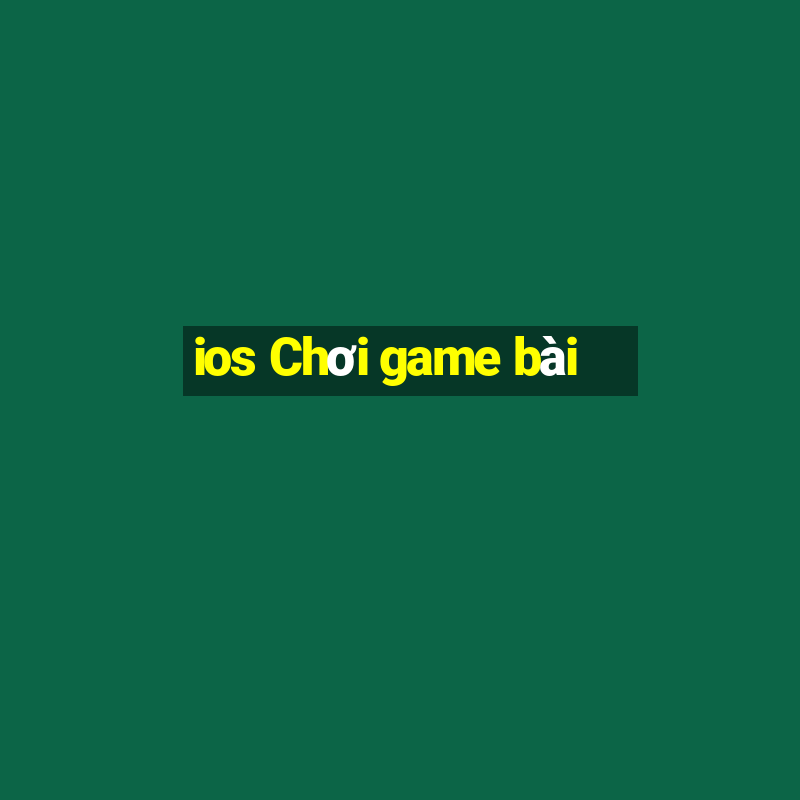 ios Chơi game bài