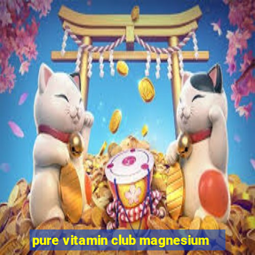 pure vitamin club magnesium