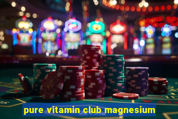 pure vitamin club magnesium