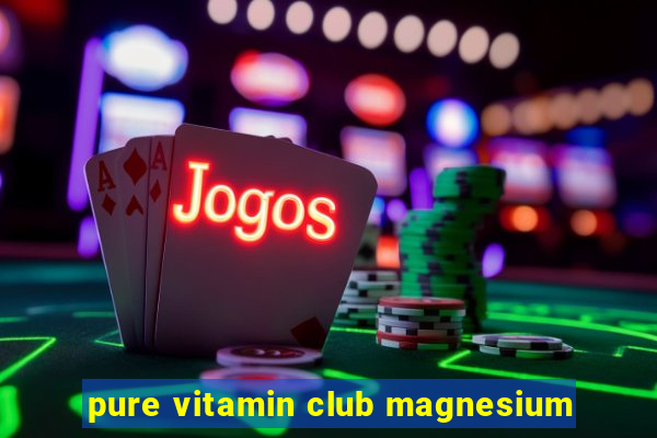 pure vitamin club magnesium