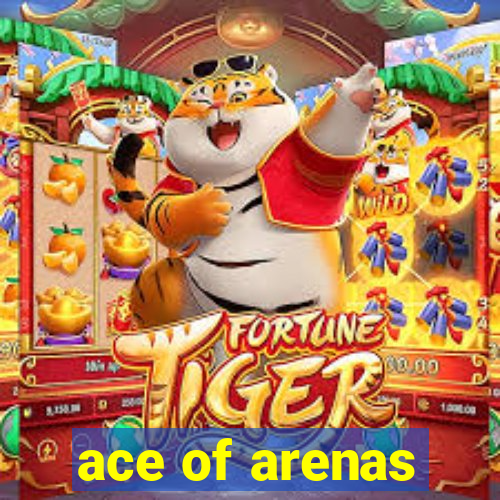 ace of arenas