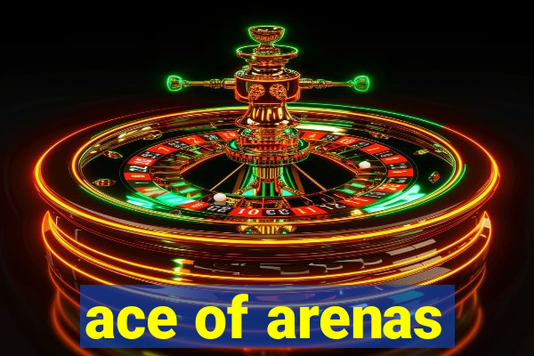 ace of arenas