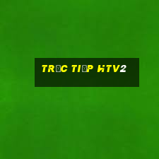 trực tiếp htv2