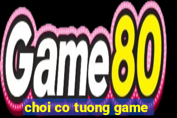 choi co tuong game