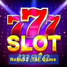 Nohu52 Tải Game Bài Đổi Thưởng