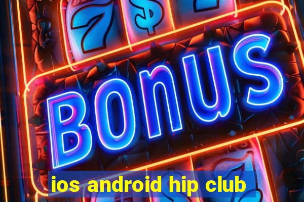 ios android hip club