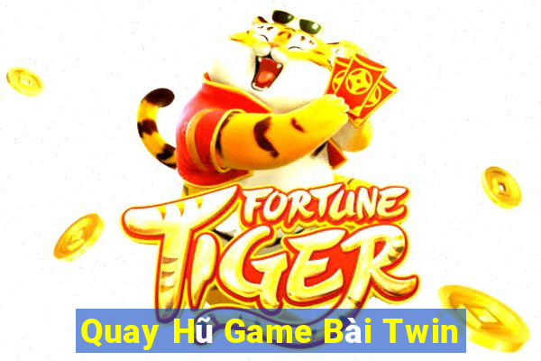 Quay Hũ Game Bài Twin