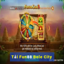 Tải Fun88 Bole City