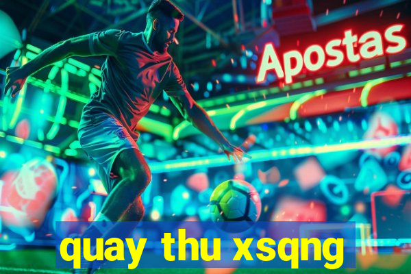 quay thu xsqng