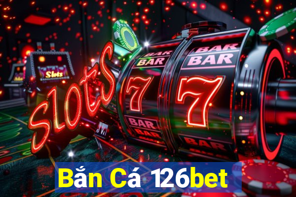 Bắn Cá 126bet